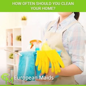 How Often Should You Clean Your Home?